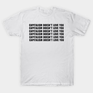 Capitalism Doesn't Love You T-Shirt